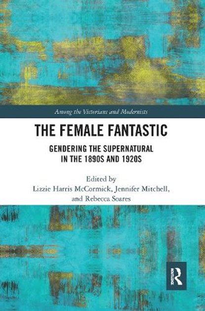 The Female Fantastic, Lizzie McCormick ; Jennifer Mitchell ; Rebecca Soares - Paperback - 9780367665869