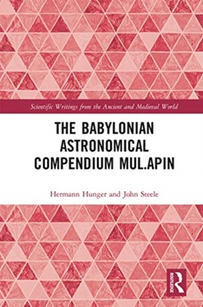 The Babylonian Astronomical Compendium MUL.APIN, Hermann Hunger ; John Steele - Paperback - 9780367666187