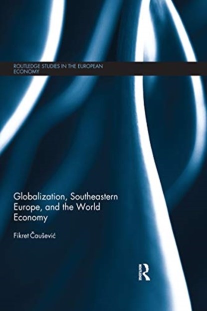 Globalization, Southeastern Europe, and the World Economy, Fikret Causevic - Paperback - 9780367668976