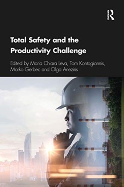 Total Safety and the Productivity Challenge, MARIA CHIARA LEVA ; TOM (TECHNICAL UNIVERSITY OF CRETE,  Chania, Crete, Greece) Kontogiannis ; Marko Gerbec ; Olga Aneziris - Paperback - 9780367671754