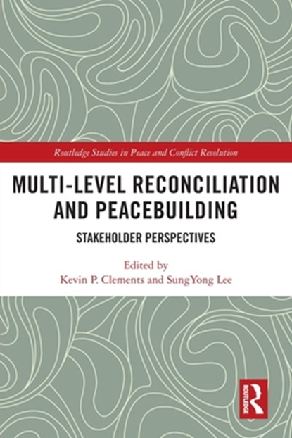 Multi-Level Reconciliation and Peacebuilding, KEVIN P. CLEMENTS ; SUNGYONG (UNIVERSITY OF OTAGO,  New Zealand) Lee - Paperback - 9780367672898