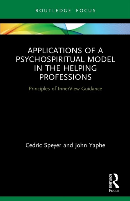 Applications of a Psychospiritual Model in the Helping Professions, CEDRIC (INNERVIEW GUIDANCE INTERNATIONAL,  USA.) Speyer ; John (University of Minho, Portugal.) Yaphe - Paperback - 9780367674755