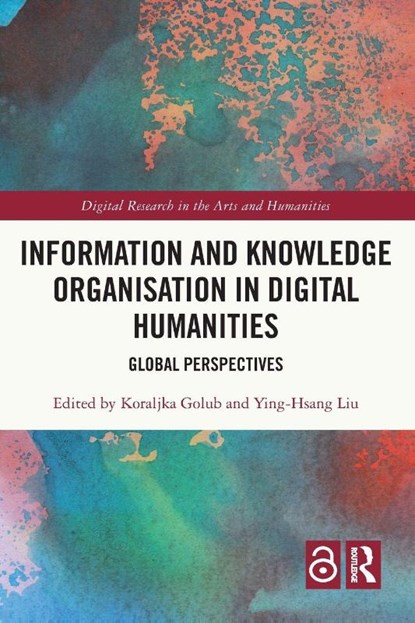 Information and Knowledge Organisation in Digital Humanities, Koraljka (Linnaeus University Golub ; Ying-Hsang Liu - Paperback - 9780367675684