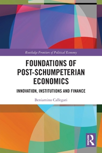 Foundations of Post-Schumpeterian Economics, Beniamino Callegari - Paperback - 9780367679606