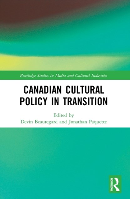 Canadian Cultural Policy in Transition, Devin Beauregard ; Jonathan Paquette - Paperback - 9780367680619