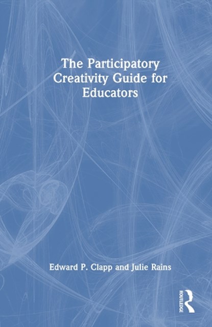 The Participatory Creativity Guide for Educators, Edward P. Clapp ; Julie Rains - Gebonden - 9780367683276
