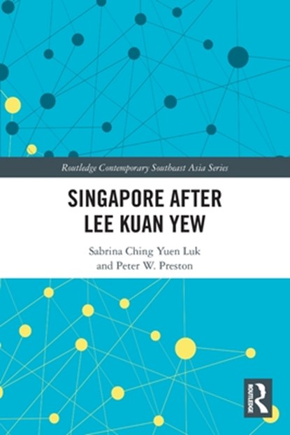 Singapore after Lee Kuan Yew, S. C. Y. (NATIONAL TECHNOLOGICAL UNIVERSITY OF SINGAPORE,  Singapore) Luk ; P. W. (University of Birmingham, UK) Preston - Paperback - 9780367695248