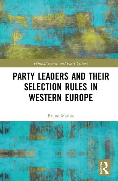 Party Leaders and their Selection Rules in Western Europe, BRUNO (UNIVERSITY OF BOLOGNA,  Italy) Marino - Gebonden - 9780367695439