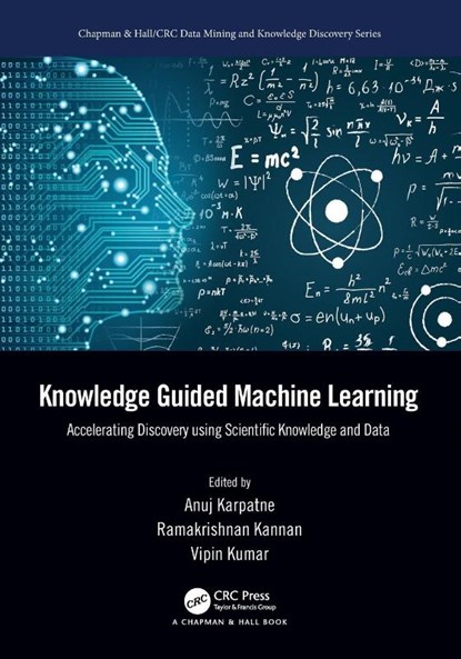 Knowledge Guided Machine Learning, Anuj Karpatne ; Ramakrishnan Kannan ; Vipin Kumar - Paperback - 9780367698201