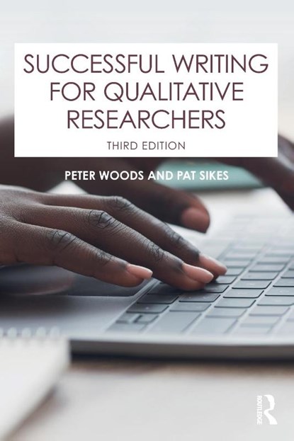 Successful Writing for Qualitative Researchers, Peter Woods ; Pat Sikes - Paperback - 9780367698232