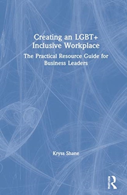 Creating an LGBT+ Inclusive Workplace, Kryss Shane - Gebonden - 9780367699291