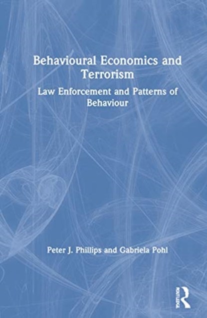 Behavioural Economics and Terrorism, PETER J. (UNIVERSITY OF SOUTHERN QUEENSLAND,  Australia) Phillips ; Gabriela (University of Southern Queensland, Australia) Pohl - Gebonden - 9780367700485