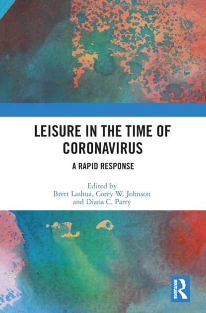Leisure in the Time of Coronavirus, Brett (University College London Lashua ; Corey W. (University of Waterloo Johnson ; Diana C. Parry - Gebonden - 9780367702601