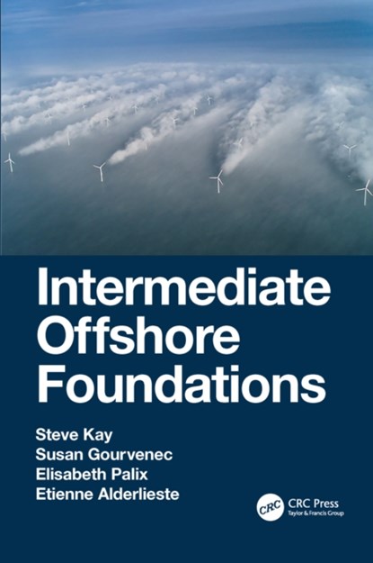 Intermediate Offshore Foundations, Steve Kay ; Susan (University of Southampton Gourvenec ; Elisabeth Palix ; Etienne (Deltares Alderlieste - Paperback - 9780367706708
