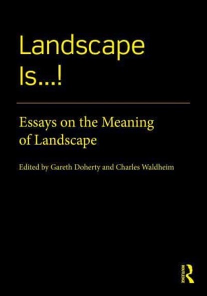 Landscape Is...!, Gareth Doherty ; Charles (Harvard University Graduate School of Design) Waldheim - Paperback - 9780367708214
