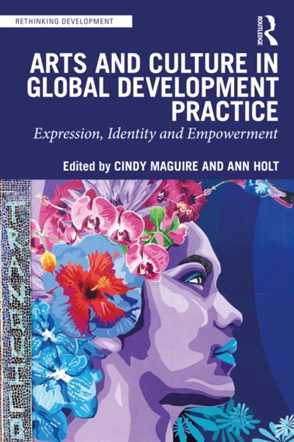 Arts and Culture in Global Development Practice, Cindy Maguire ; Ann Holt - Paperback - 9780367708375