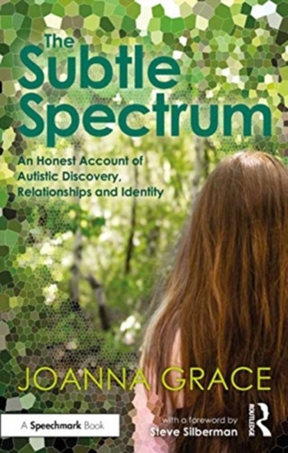 The Subtle Spectrum: An Honest Account of Autistic Discovery, Relationships and Identity, Joanna Grace - Paperback - 9780367709235