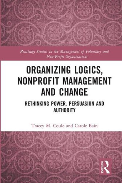 Organizing Logics, Nonprofit Management and Change, Tracey Coule ; Carole Bain - Paperback - 9780367711047
