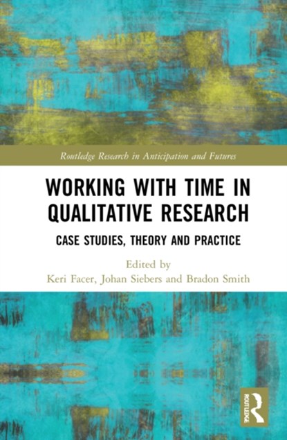Working with Time in Qualitative Research, KERI (UNIVERSITY OF BRISTOL,  UK) Facer ; Johan (Middlesex University, UK) Siebers ; Bradon Smith - Gebonden - 9780367714789