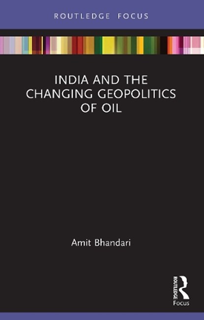 India and the Changing Geopolitics of Oil, AMIT (GATEWAY HOUSE,  India) Bhandari - Paperback - 9780367716134