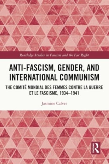 Anti-Fascism, Gender, and International Communism, JASMINE (BIRKBECK,  University of London, UK) Calver - Paperback - 9780367721442