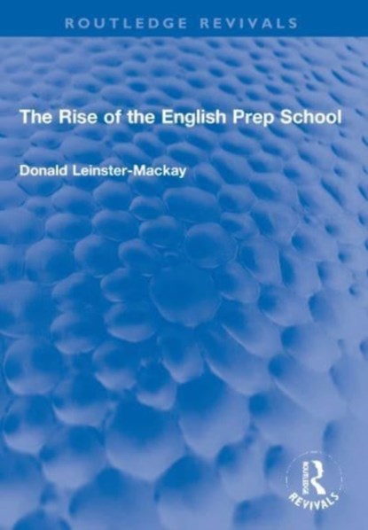 The Rise of the English Prep School, Donald Leinster-Mackay - Paperback - 9780367721497