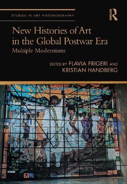 New Histories of Art in the Global Postwar Era, Flavia (University College London) Frigeri ; Kristian (University of Copenhagen) Handberg - Paperback - 9780367721541