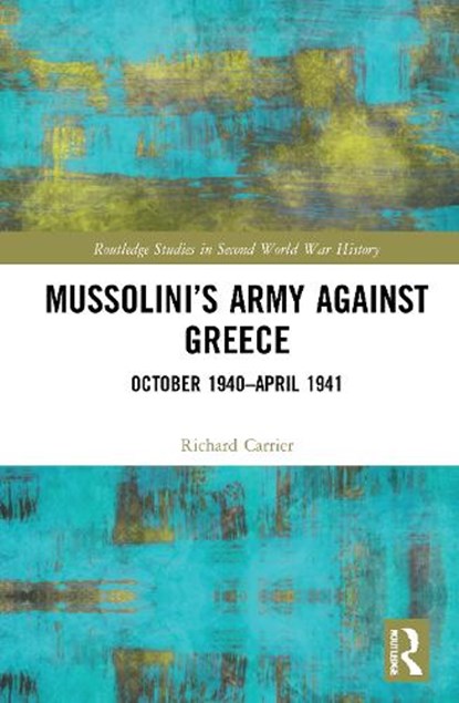 Mussolini’s Army against Greece, Richard Carrier - Paperback - 9780367723767