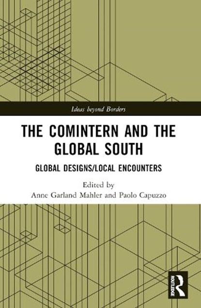 The Comintern and the Global South, ANNE GARLAND (UNIVERSITY OF VIRGINIA,  USA) Mahler ; Paolo (University of Bologna, Italy) Capuzzo - Paperback - 9780367724856