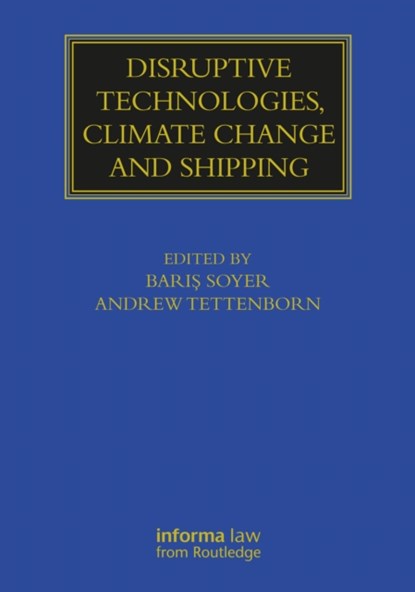 Disruptive Technologies, Climate Change and Shipping, Baris Soyer ; Andrew (Institute of International Shipping and Trade Law Tettenborn - Gebonden - 9780367725358