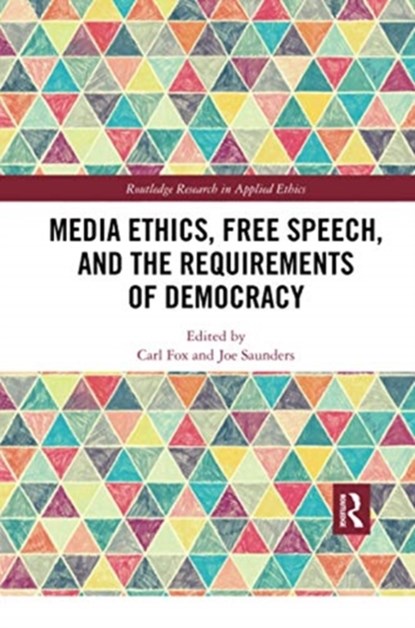 Media Ethics, Free Speech, and the Requirements of Democracy, Carl Fox ; Joe Saunders - Paperback - 9780367732158
