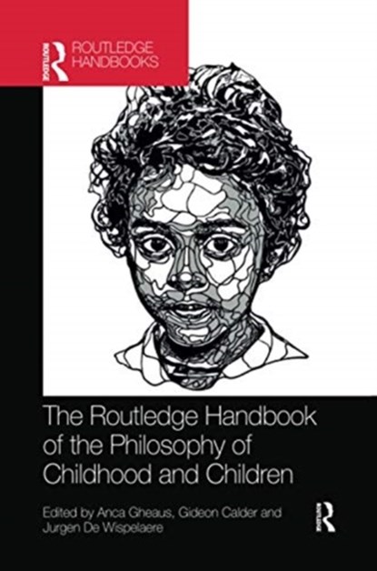 The Routledge Handbook of the Philosophy of Childhood and Children, Anca Gheaus ; Gideon Calder ; Jurgen De Wispelaere - Paperback - 9780367733889