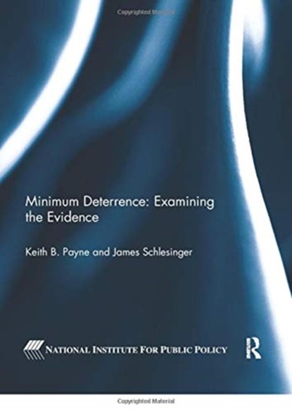 Minimum Deterrence:  Examining the Evidence, Keith B. Payne ; James Schlesinger - Paperback - 9780367739164