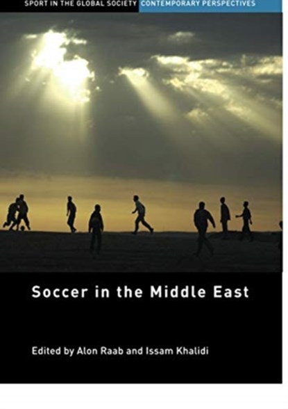 Soccer in the Middle East, ALON (UNIVERSITY OF CALIFORNIA AT DAVIS,  USA) Raab ; Issam (Moscow Institute of Physical Culture, Russia) Khalidi - Paperback - 9780367739508