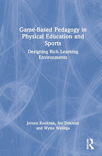 Game-Based Pedagogy in Physical Education and Sports, JEROEN (WINDESHEIM UNIV OF APPLIED SCIENCES,  Netherlands) Koekoek ; Ivo (L&Ving, Netherlands) Dokman ; Wytse (Windesheim Univ of Applied Sciences, Netherlands) Walinga - Gebonden - 9780367740306