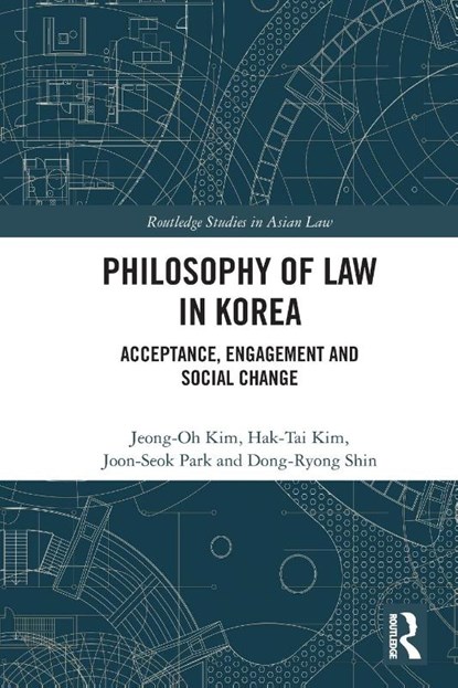 Philosophy of Law in Korea, Jeong-Oh (Yonsei Law School) Kim ; Hak Tai (Hankuk University of Foreign Studies) Kim ; Joon-Seok (Jeonbuk National University) Park ; Dong-Ryong (Kangwon National University) Shin - Paperback - 9780367741792