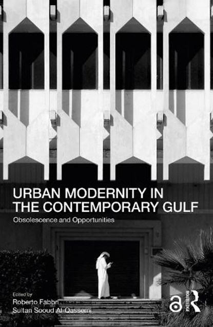 Urban Modernity in the Contemporary Gulf, ROBERTO (ZAYED UNIVERSITY,  UAE) Fabbri ; Sultan Sooud (Barjeel Art Foundation, UAE) Al-Qassemi - Paperback - 9780367741969