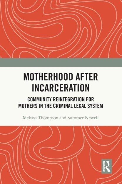Motherhood after Incarceration, Melissa (Portland State University) Thompson ; Summer (Portland State University) Newell - Paperback - 9780367743260