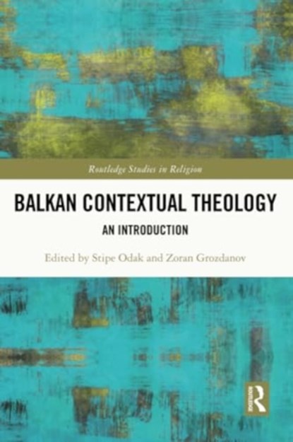 Balkan Contextual Theology, Stipe Odak ; Zoran Grozdanov - Paperback - 9780367744489