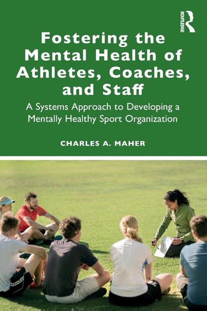 Fostering the Mental Health of Athletes, Coaches, and Staff, Charles A. (Rutgers University Maher - Paperback - 9780367746742