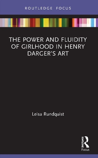 The Power and Fluidity of Girlhood in Henry Darger’s Art, Leisa Rundquist - Paperback - 9780367748135
