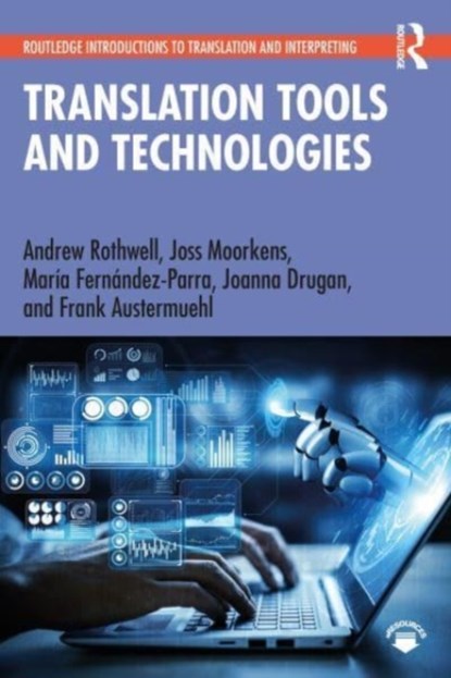 Translation Tools and Technologies, Andrew Rothwell ; Joss Moorkens ; Maria Fernandez-Parra ; Joanna Drugan ; Frank Austermuehl - Paperback - 9780367750329