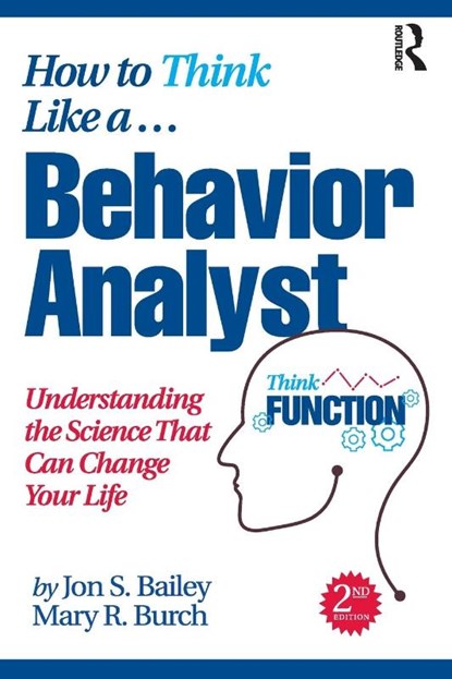 How to Think Like a Behavior Analyst, Jon Bailey ; Mary R. (Behavior Management Consultants Burch - Paperback - 9780367750848
