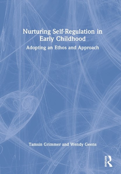 Nurturing Self-Regulation in Early Childhood, Tamsin Grimmer ; Wendy Geens - Gebonden - 9780367753894