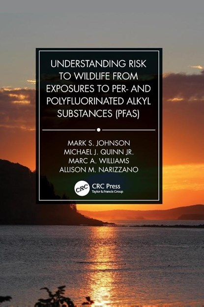 Understanding Risk to Wildlife from Exposures to Per- and Polyfluorinated Alkyl Substances (PFAS), Mark S. Johnson ; Michael J. Quinn Jr. ; Marc A. Williams ; Allison M. Narizzano - Paperback - 9780367754273