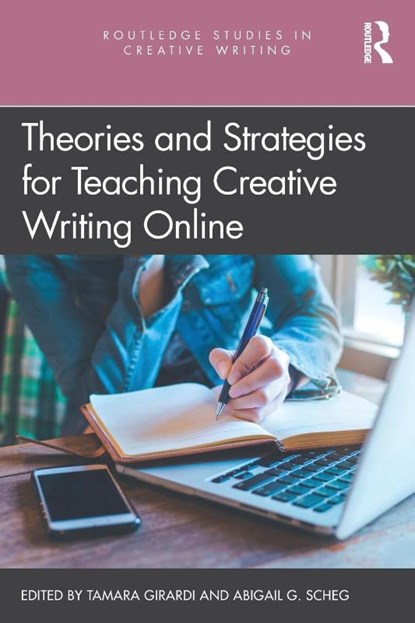 Theories and Strategies for Teaching Creative Writing Online, Tamara Girardi ; Abigail G. Scheg - Paperback - 9780367756116