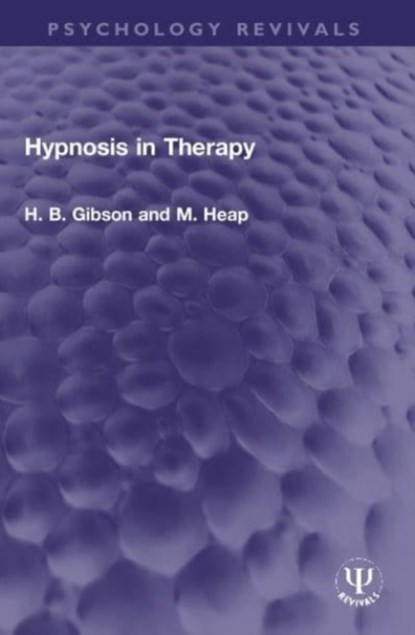 Hypnosis in Therapy, H. B. Gibson ; M. Heap - Paperback - 9780367756581