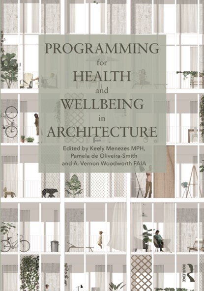 Programming for Health and Wellbeing in Architecture, Keely Menezes ; Pamela de Oliveira-Smith ; A. Woodworth - Paperback - 9780367758868