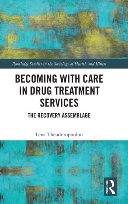 Becoming with Care in Drug Treatment Services, LENA (UNIVERSITY OF LIVERPOOL,  UK) Theodoropoulou - Gebonden - 9780367760168