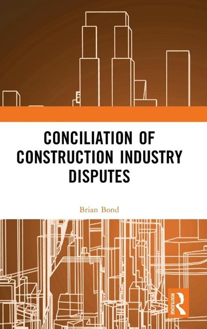 Conciliation of Construction Industry Disputes, Brian Bond - Gebonden - 9780367760984
